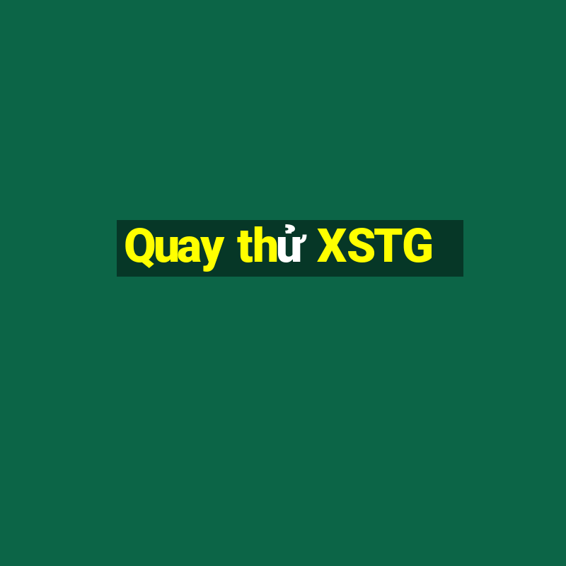 Quay thử XSTG