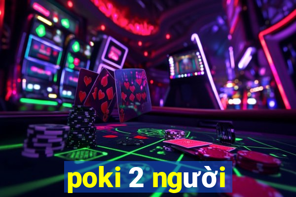 poki 2 người