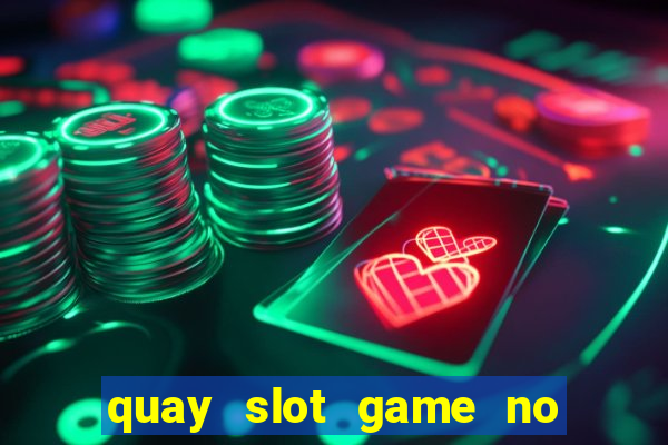 quay slot game no hu yes8vn