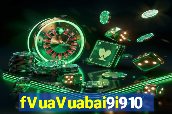 fVuaVuabai9i910 đặt cược vào đó