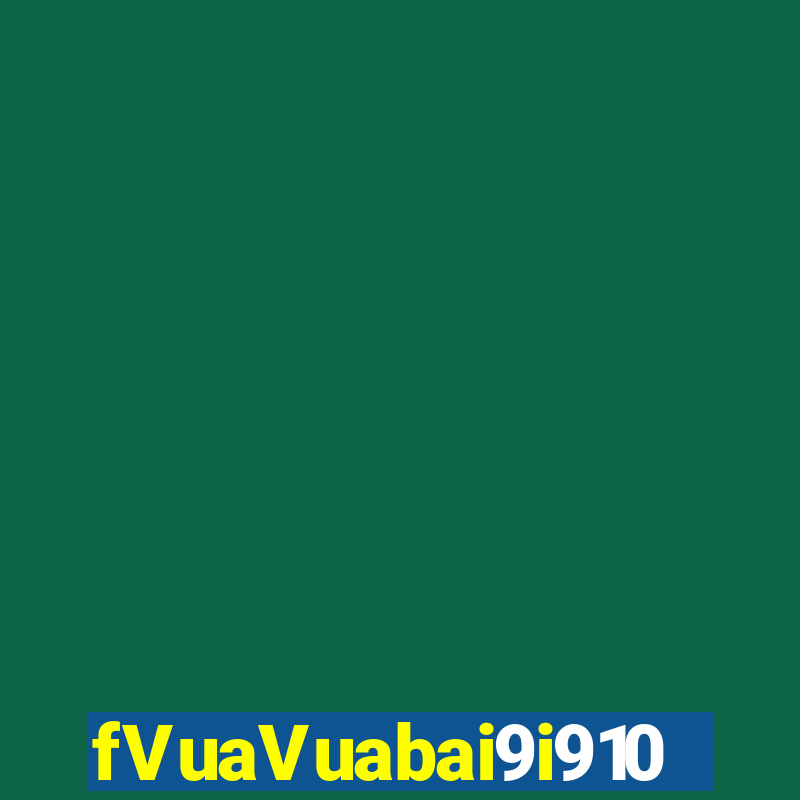 fVuaVuabai9i910 đặt cược vào đó