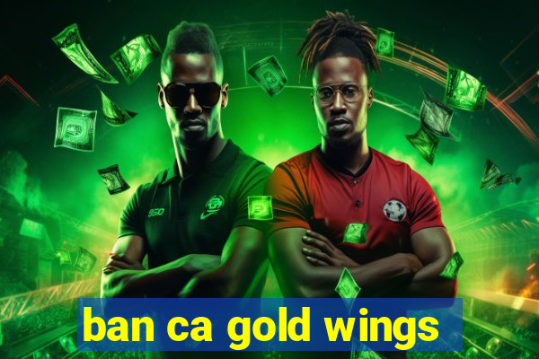 ban ca gold wings