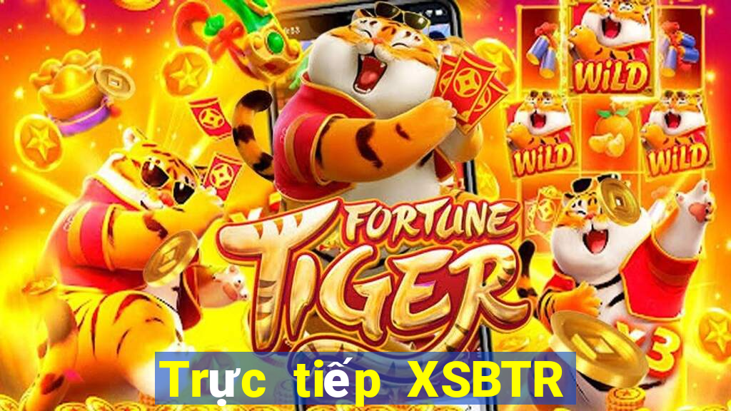 Trực tiếp XSBTR thứ bảy