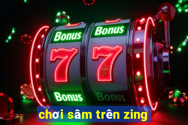 chơi sâm trên zing