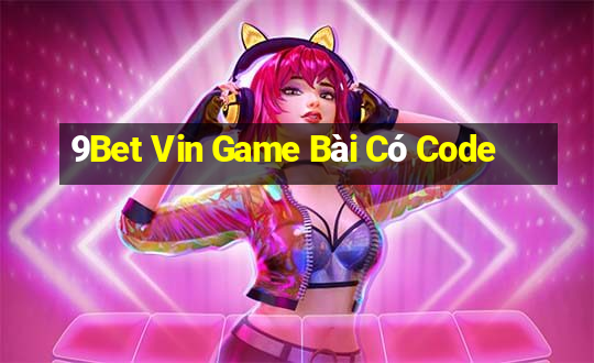 9Bet Vin Game Bài Có Code