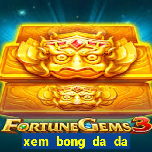 xem bong da da truc tiep