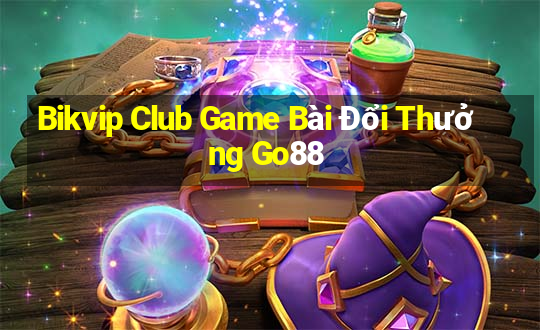 Bikvip Club Game Bài Đổi Thưởng Go88