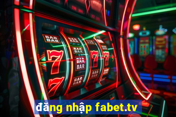 đăng nhập fabet.tv