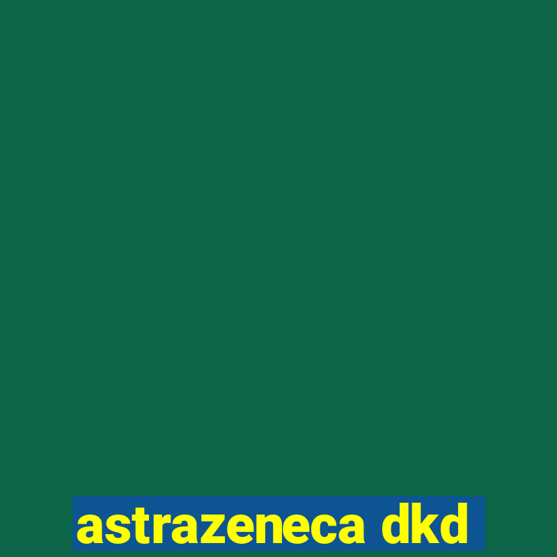 astrazeneca dkd