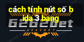 cách tính nút số bida 3 bang