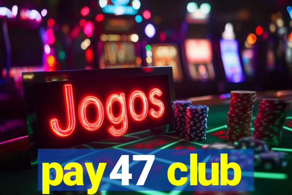 pay47 club