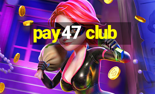 pay47 club