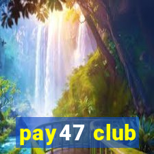 pay47 club