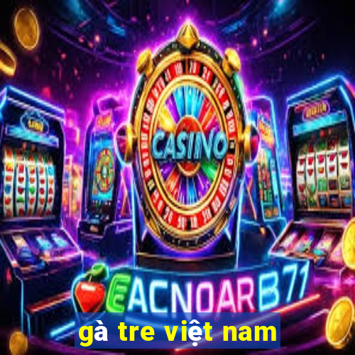 gà tre việt nam