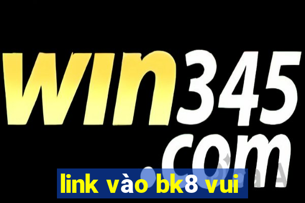 link vào bk8 vui