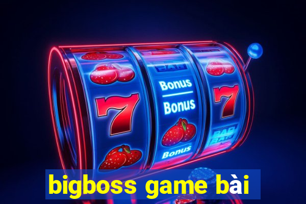 bigboss game bài