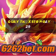 Quay thử XSTG ngày 29