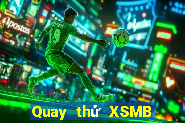 Quay thử XSMB thứ tư