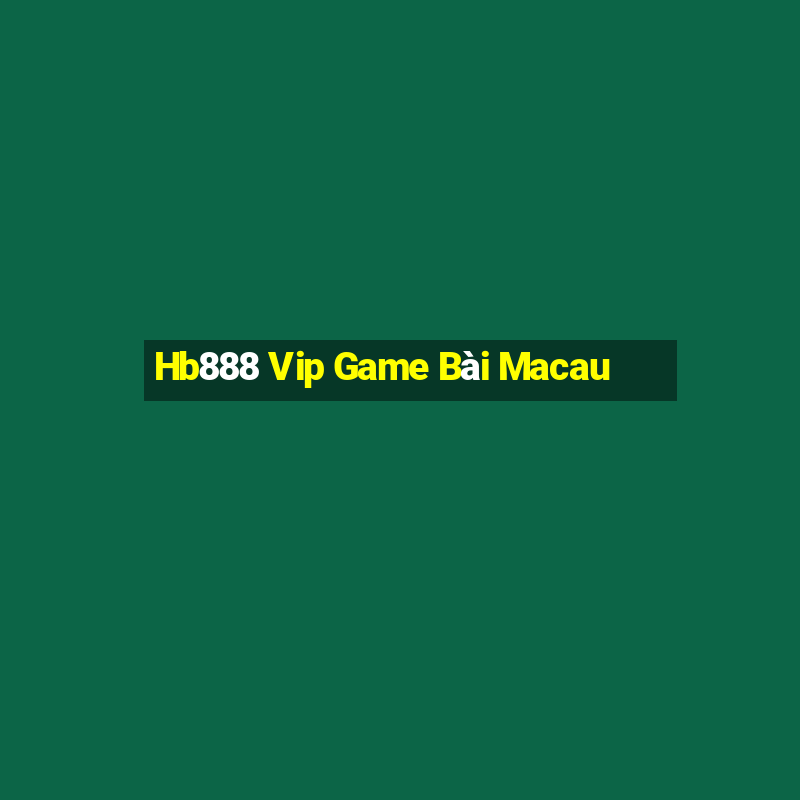 Hb888 Vip Game Bài Macau