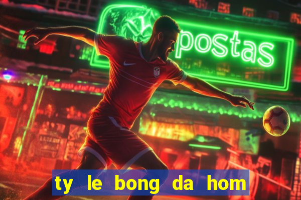 ty le bong da hom nay bong da net