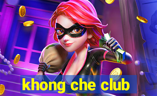 khong che club