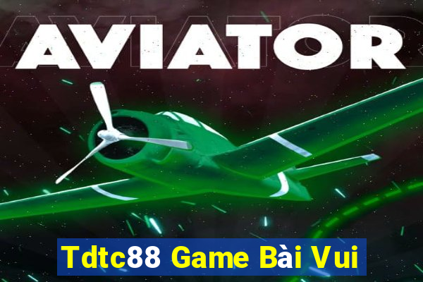 Tdtc88 Game Bài Vui