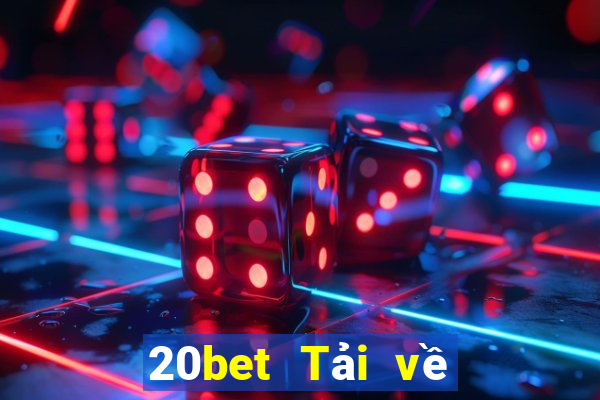 20bet Tải về chính hãng