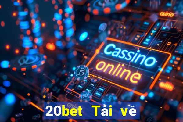 20bet Tải về chính hãng