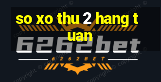 so xo thu 2 hang tuan