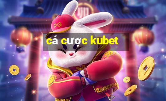 cá cược kubet