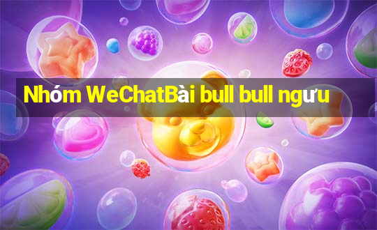 Nhóm WeChatBài bull bull ngưu