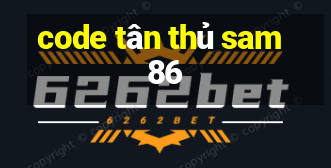 code tân thủ sam86