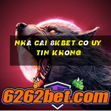 nhà cái 8kbet có uy tín không