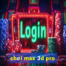 chơi max 3d pro