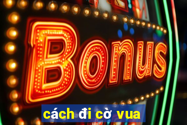 cách đi cờ vua