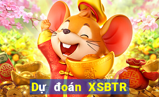 Dự đoán XSBTR Thứ 6