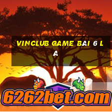 Vinclub Game Bài 6 Lá