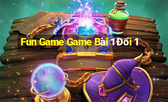 Fun Game Game Bài 1 Đổi 1