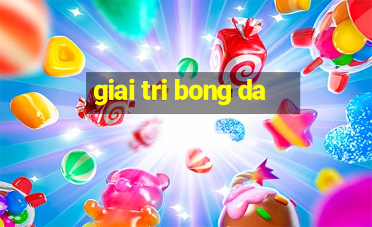 giai tri bong da