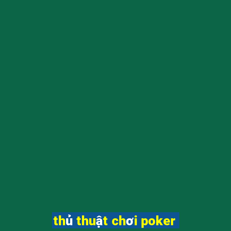 thủ thuật chơi poker