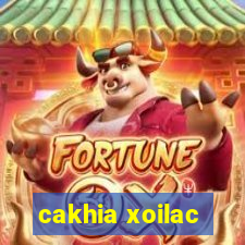 cakhia xoilac