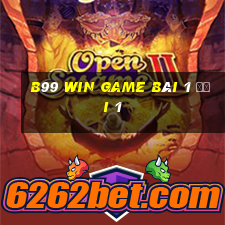 B99 Win Game Bài 1 Đổi 1