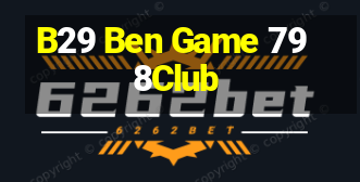 B29 Ben Game 798Club