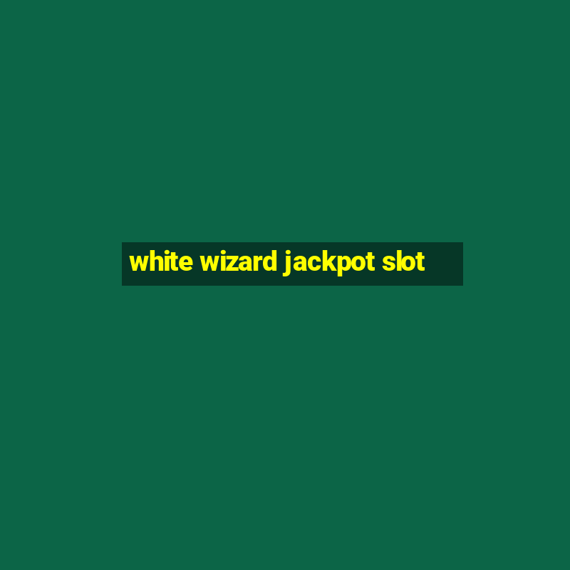 white wizard jackpot slot