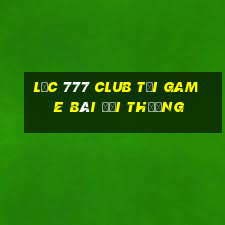 Lộc 777 Club Tại Game Bài Đổi Thưởng