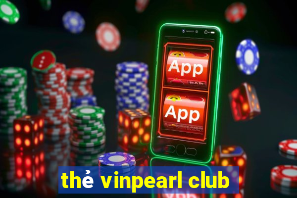 thẻ vinpearl club