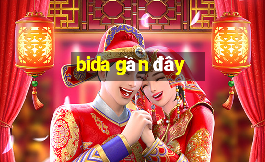 bida gần đây