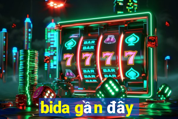 bida gần đây