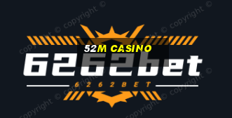 52m casino