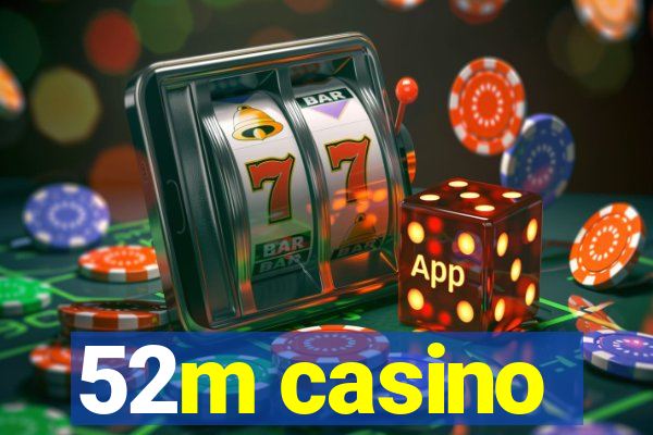 52m casino